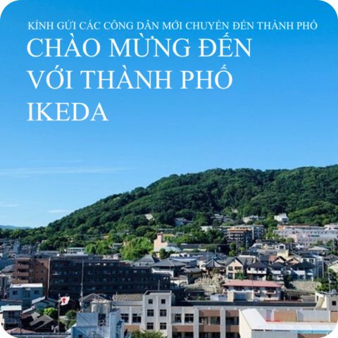 CH&Agrave;O MỪNG ĐẾN VỚI TH&Agrave;NH PHỐ IKEDA(Tiếng Việt)